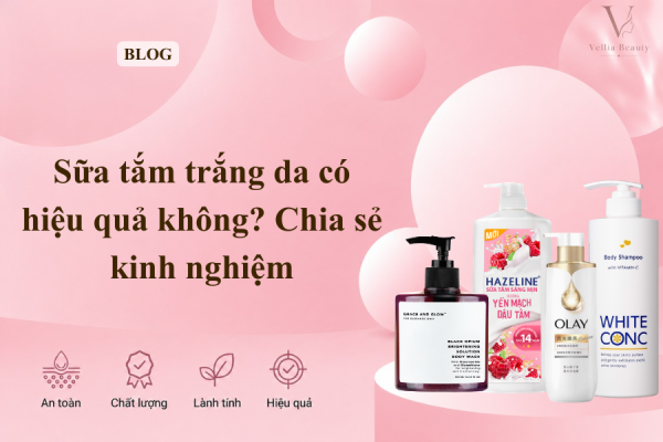 Sữa tắm trắng da có hiệu quả không? Chia sẻ kinh nghiệm